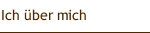 Ich &uuml;ber mich